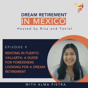 Episode 9 - Renting in Puerto Vallarta: A Guide for Foreigners Looking for a Dream Retirement with Alma Pietra