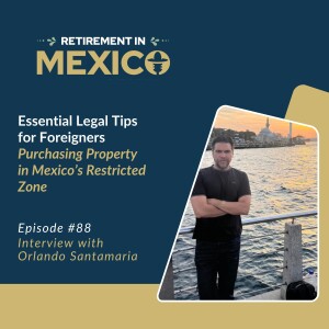 Essential Legal Tips for Foreigners Purchasing Property in Mexico’s Restricted Zone with Orlando Santamaria