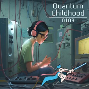 Quantum Childhood 0103 - Quantum Childhood