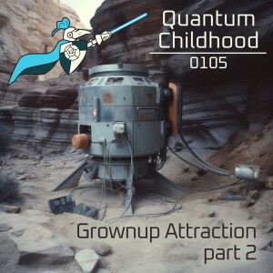Quantum Childhood 0105 - Grownup Attraction, part 2