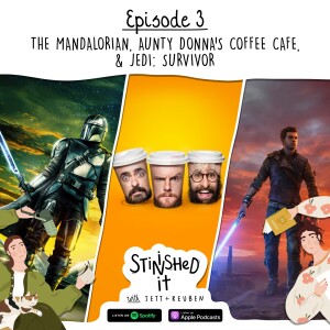 Episode 3 - The Mandalorian, Aunty Donna’s Coffee Cafe & Jedi: Survivor