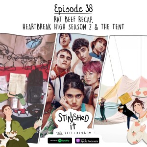 Episode 38 - Rat Beef Recap, Heartbreak High Season 2 & The Tent