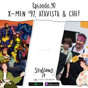 Episode 40 - X-Men '97, Atavista & Chef