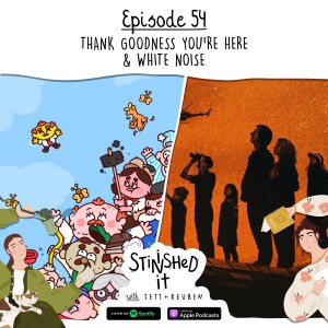 Episode 54 - Thank Goodness You’re Here & White Noise