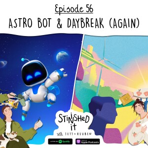 Episode 56 - Astro Bot and Daybreak (Again)