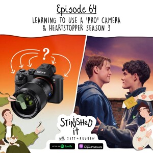 Episode 64 - Learning to Use a ‘Pro’ Camera & Heartstopper Season 3