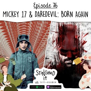 Episode 76 - Mickey 17 & Daredevil: Born Again