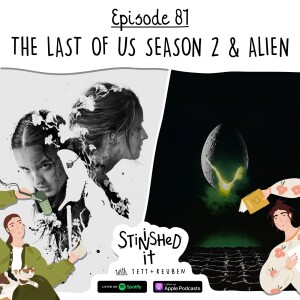 Episode 81 - The Last of Us Season 2 & Alien
