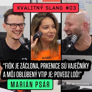 KVALITNÝ SLANG #03 — MARIÁN PSÁR (+FRALA): Humor má mantinely v Gaze a mamka hovorí, že moc hreším.