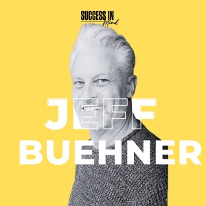 Supercharging Your Success Mindset with Jeff Buehner