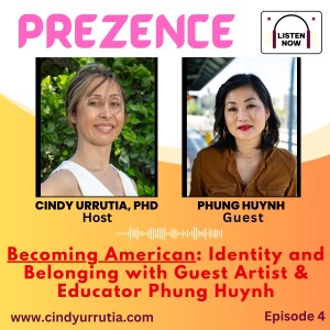 Episode 4: Becoming American: Identity and Belonging with guest Artist and Educator Phung Huynh