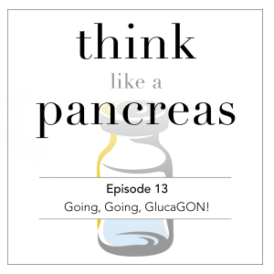 Episode 13 | Going, Going, GlucaGON! (REPLAY)