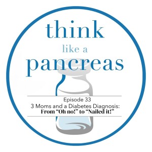 3 Moms and a Diabetes Diagnosis: From “Oh no!” to “Nailed it!”