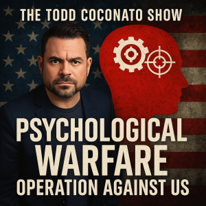 Psychological Warfare Operation Against Us | The Todd Coconato Show
