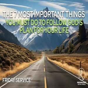 The 7 Most Important Things You Must Do to Follow God’s Plan for Your Life • Friday Service