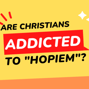 Are Christians Addicted To ”Hopiem”? How Can We Get Clean?????