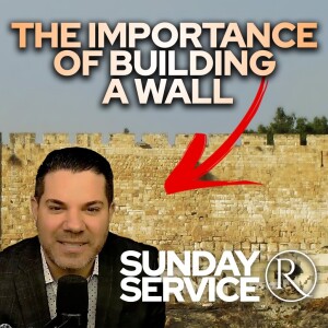 The Importance of Building A Wall • Sunday Service