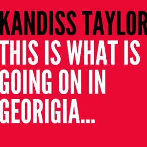 Guest: Kandiss Taylor: ”This Is What Is Going on In Georgia...