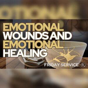 Emotional Wounds and Emotional Healing • Friday Service