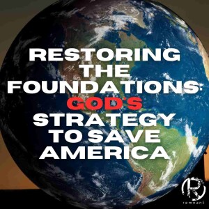 Restoring The Foundations: God's Strategy To Save America