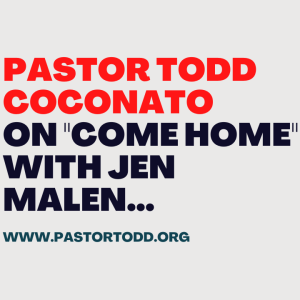 Pastor Todd Coconato on ”Come Home with Jen Malan”