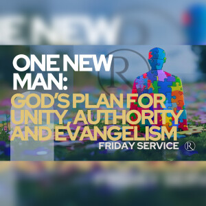 One New Man: God’s Plan for Unity, Authority, and Evangelism • Friday Service