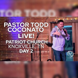 Pastor Todd Coconato at Patriot Church, Knoxville, TN (Day 2)