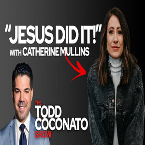 Todd Coconato Show • ”Jesus Did It!” with Catherine Mullins