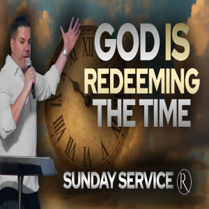 God Is Redeeming the Time • Sunday Service