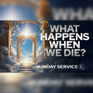 What Happens When We Die? • Sunday Service