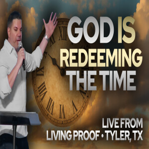 God Is Redeeming the Time • Todd Coconato LIVE from Living Proof - Tyler, TX (Day 2)