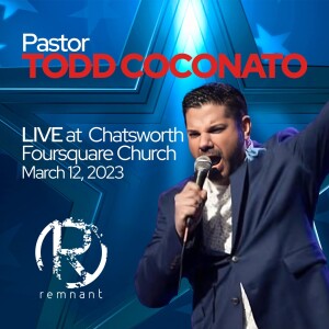 Pastor Todd Coconato LIVE at Chatsworth Foursquare Church (CA)