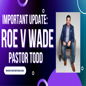 Update on Roe V Wade and why we need to pray this through!