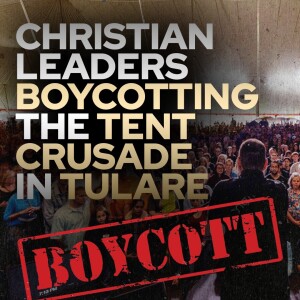 Christian Leaders Boycotting the Tent Crusade in Tulare! • Fire Power!