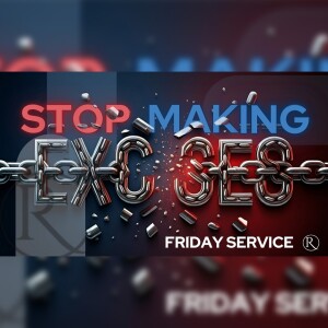 Stop Making Excuses • Friday Service