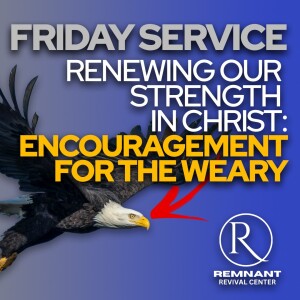 🙏 Friday Service @ The RRC • ”Renewing Our Strength in Christ: Encouragement for the Weary” 🙏