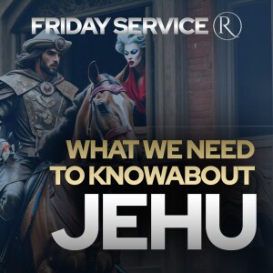 The Zeal of Jehu: A Call to Righteous Action • Friday Service