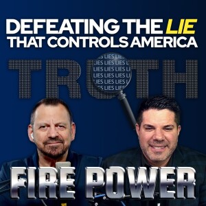 🔥 Fire Power! • ”Defeating The Lie That Controls America” 🔥