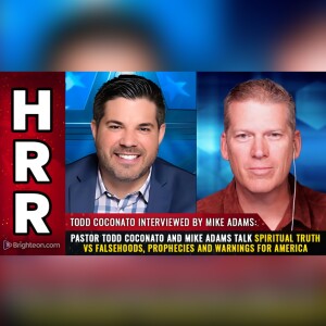 Pastor Todd Coconato and Mike Adams talk spiritual TRUTH vs falsehoods, prophecies and warnings for America!