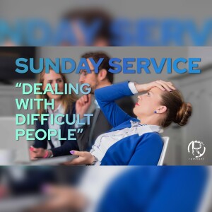 SUNDAY SERVICE I ”DEALING WITH DIFFICULT PEOPLE”