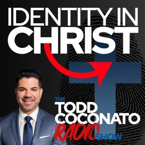 Todd Coconato 🎤 Radio Show • Level Up: Know Your Identity In Jesus Christ! 🙏
