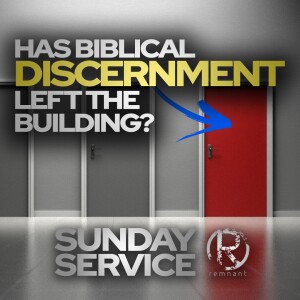 Has Biblical Discernment Left The Building? • Sunday Service