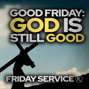 Good Friday: God is Still Good • Friday Service