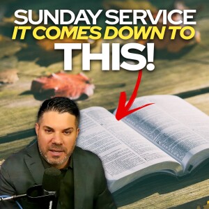 🙏 Sunday Service • It Comes Down To This 🙏