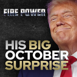 His Big October Surprise • Fire Power!