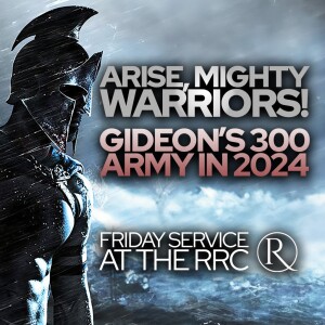 Arise, Mighty Warriors: Gideons 300 Army in 2024 • Friday Service at the RRC