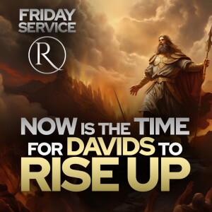 Now is the Time for Davids to Rise Up • Friday Service