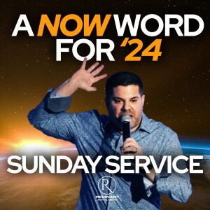 🙏 Sunday Service • “A Now Word for ’24” 🙏