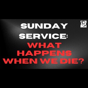 Sunday Service @ The Remnant with Pastor Todd | What happens when we die?