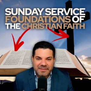 🙏 Sunday Service • Foundations of the Christian Faith 🙏